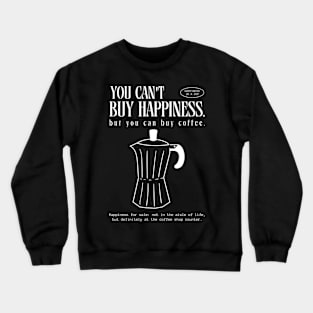 You can't buy happiness but you can buy coffee Crewneck Sweatshirt